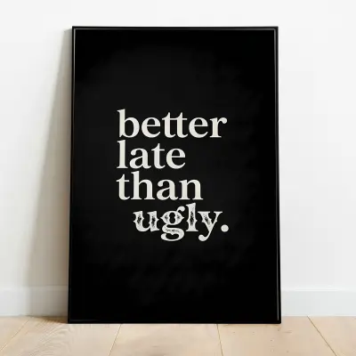 Poster Better late than ugly typography art print quote